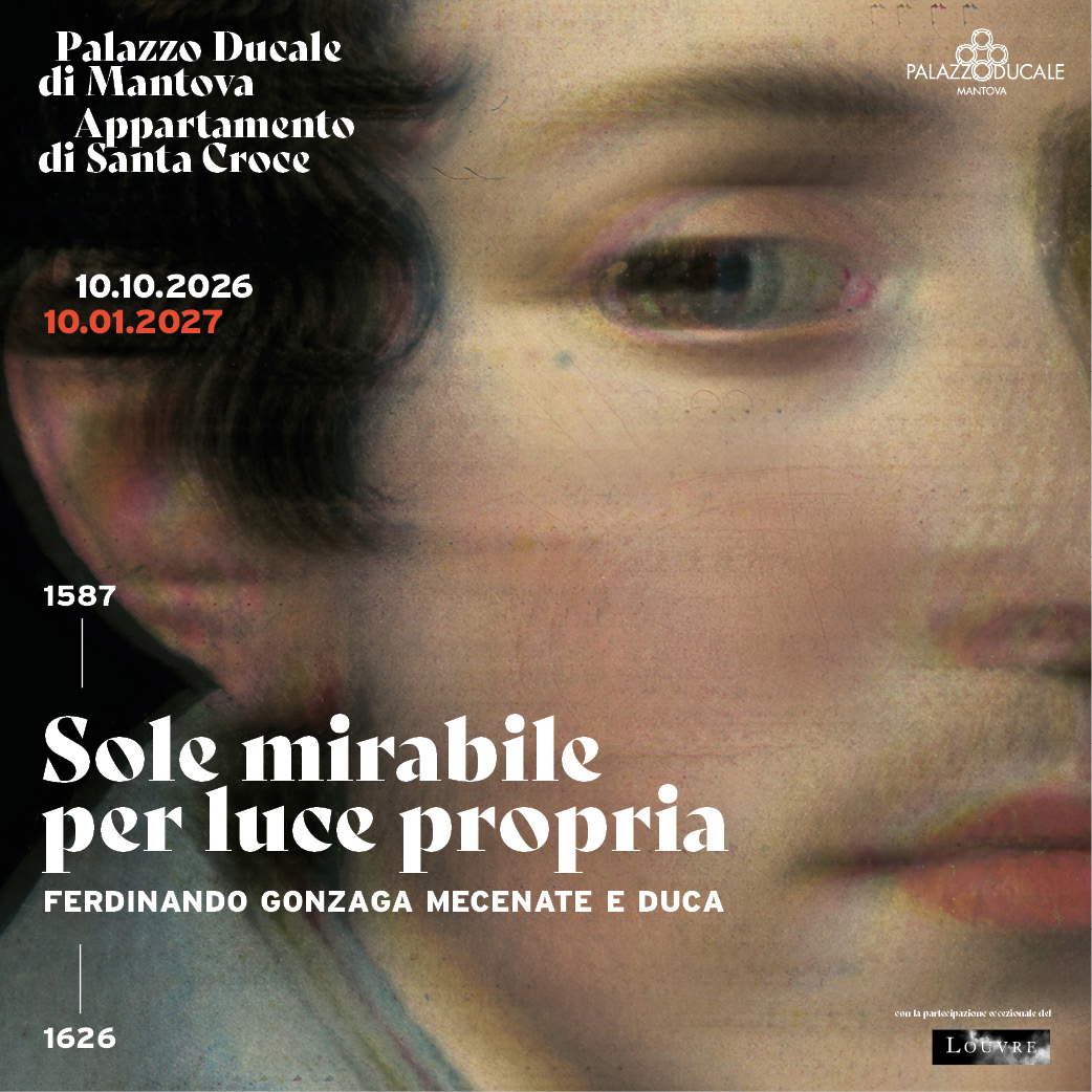 Sole mirabile per luce propria - Ferdinando Gonzaga mecenate e duca - Palazzo Ducale di Mantova, dal 10 ottobre al 10 gennaio 2027